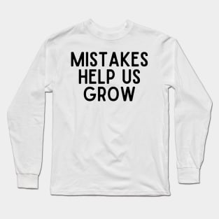 Mistakes Help Us Grow - Inspiring Quotes Long Sleeve T-Shirt